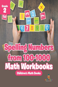 Spelling Numbers from 100-1000 - Math Workbooks Grade 2 Children's Math Books