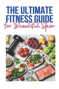 Ultimate Fitness Guide for Beautiful Skin