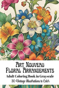 Art Nouveau Floral Arrangements - Adult Coloring Book in Grayscale
