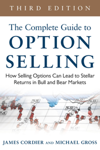 The Complete Guide to Option Selling: How Selling Options Can Lead to Stellar Returns in Bull and Bear Markets, 3rd Edition