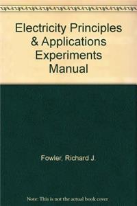 Electricity Principles & Applications Experiments Manual: Principles &amp; Applications