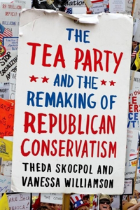 Tea Party and the Remaking of Republican Conservatism