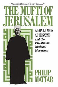 Mufti of Jerusalem: Al-Hajj Amin Al-Husayni and the Palestinian National Movement