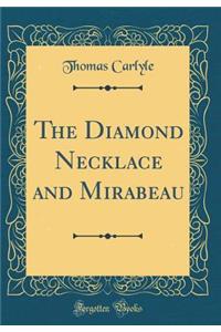 The Diamond Necklace and Mirabeau (Classic Reprint)