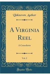 A Virginia Reel, Vol. 2: A Comedietta (Classic Reprint)