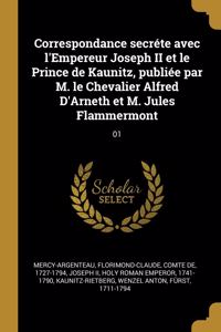 Correspondance secréte avec l'Empereur Joseph II et le Prince de Kaunitz, publiée par M. le Chevalier Alfred D'Arneth et M. Jules Flammermont