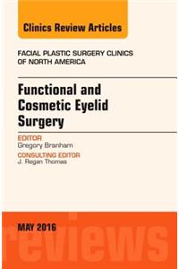 Functional and Cosmetic Eyelid Surgery, an Issue of Facial Plastic Surgery Clinics