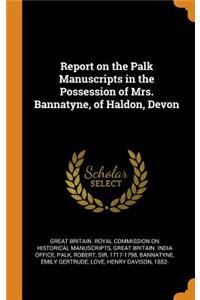 Report on the Palk Manuscripts in the Possession of Mrs. Bannatyne, of Haldon, Devon