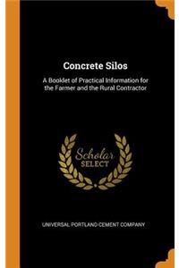 Concrete Silos: A Booklet of Practical Information for the Farmer and the Rural Contractor