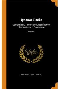 Igneous Rocks: Composition, Texture and Classification, Description and Occurrence; Volume 1