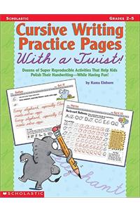 Cursive Writing Practice Pages with a Twist!: Dozens of Super Reproducible Activities That Help Kids Polish Their Handwriting - While Having Fun!
