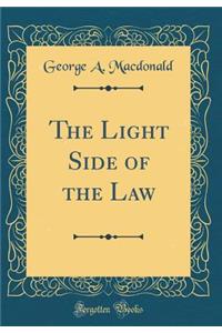 The Light Side of the Law (Classic Reprint)