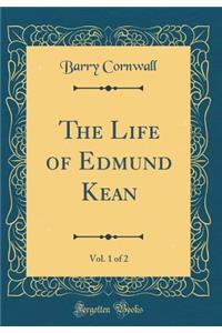 The Life of Edmund Kean, Vol. 1 of 2 (Classic Reprint)