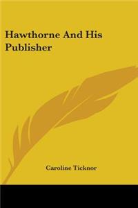 Hawthorne And His Publisher