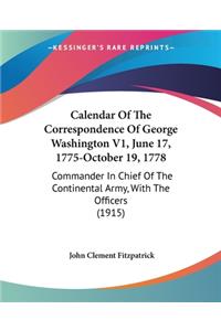Calendar Of The Correspondence Of George Washington V1, June 17, 1775-October 19, 1778