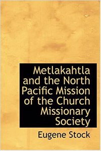 Metlakahtla and the North Pacific Mission of the Church Missionary Society