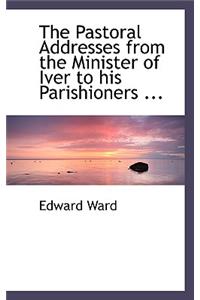 The Pastoral Addresses from the Minister of Iver to His Parishioners ...