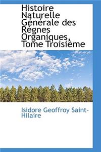 Histoire Naturelle Generale Des Regnes Organiques, Tome Troisieme