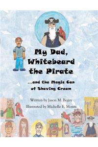 My Dad, Whitebeard the Pirate: ...and the Magic Can of Shaving Cream