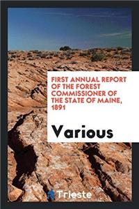 First Annual Report of the Forest Commissioner of the state of Maine, 1891