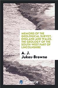 Memoirs of the Geological Survey. England and Wales. The Geology of the South-West Part of Lincolnshire