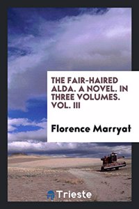 Fair-Haired Alda. a Novel. in Three Volumes. Vol. III