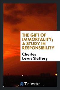 Gift of Immortality; A Study in Responsibility