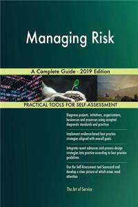 Managing Risk A Complete Guide - 2019 Edition