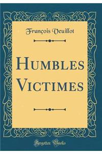 Humbles Victimes (Classic Reprint)