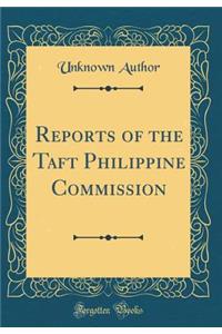 Reports of the Taft Philippine Commission (Classic Reprint)