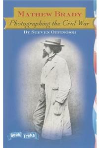 Mathew Brady: Photographing the Civil War