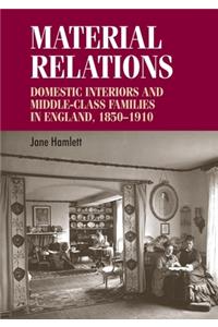 Material Relations CB: Domestic Interiors and Middleclass Families in England, 18501910