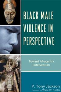 Black Male Violence in Perspective