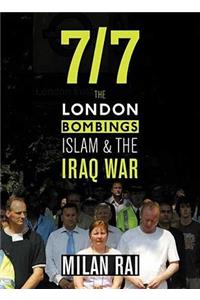 7/7: The London Bombings, Islam and the Iraq War: The London Bombings, Islam, And the Iraq War