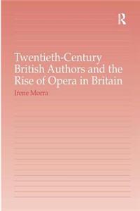 Twentieth-Century British Authors and the Rise of Opera in Britain