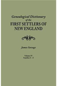 Genealogical Dictionary of the First Settlers of New England, Showing Three Generations of Those Who Came Before May, 1692. in Four Volumes. Volume IV