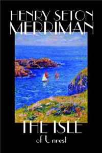 The Isle of Unrest by Henry Seton Merriman, Fiction