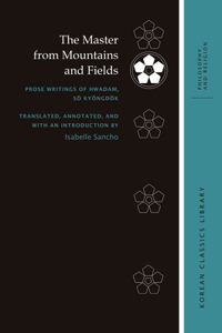 Master from Mountains and Fields: Prose Writings of Hwadam, S&#335; Ky&#335;ngd&#335;k