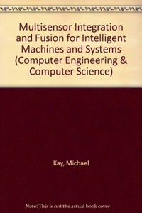 Multisensor Integration and Fusion for Intelligent Machines and Systems
