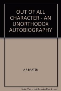 Out of All Character: An Unorthodox Autobiography