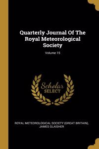 Quarterly Journal Of The Royal Meteorological Society; Volume 15