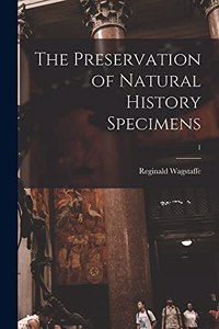 The Preservation of Natural History Specimens; 1