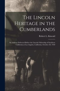 Lincoln Heritage in the Cumberlands: an Address Delivered Before the Lincoln Fellowship of Southern California at Los Angeles, California, October 20, 1950