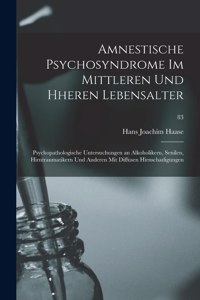 Amnestische Psychosyndrome Im Mittleren Und Hheren Lebensalter; Psychopathologische Untersuchungen an Alkoholikern, Senilen, Hirntraumatikern Und Anderen Mit Diffusen Hirnschadigungen; 83