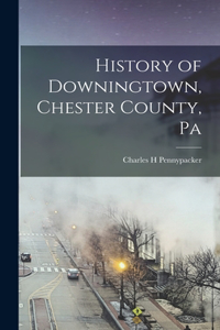 History of Downingtown, Chester County, Pa