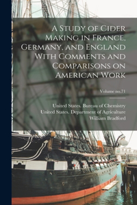 A Study of Cider Making in France, Germany, and England With Comments and Comparisons on American Work; Volume no.71