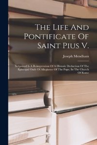 Life And Pontificate Of Saint Pius V.