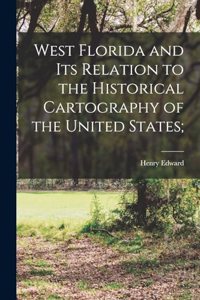 West Florida and Its Relation to the Historical Cartography of the United States;