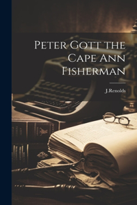 Peter Gott the Cape Ann Fisherman