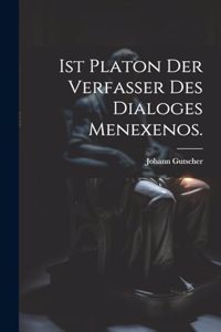 Ist Platon der Verfasser des Dialoges Menexenos.